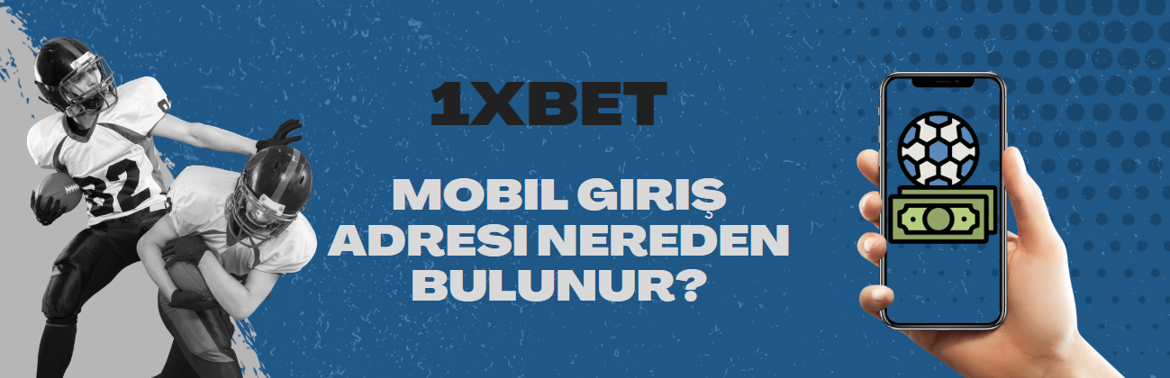 1xBet mobil giriş adresi nereden bulunur 1xBet mobil giriş adresi nereden bulunur