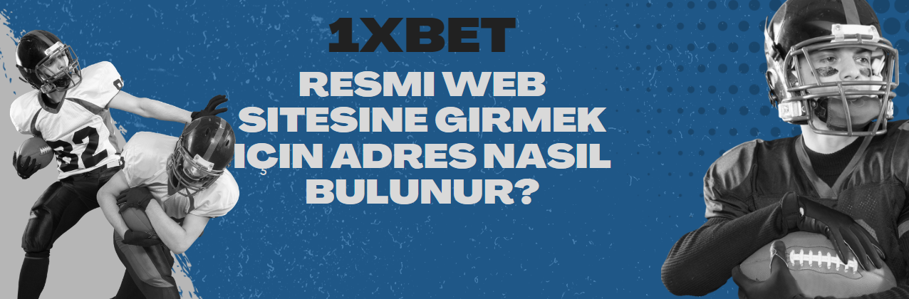 1xBet resmi web sitesine girmek için adres nasıl bulunur 1xBet resmi web sitesine girmek için adres nasıl bulunur